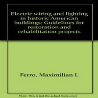 Rabljeno električno ožičenje i rasvjeta u povijesnim Američkim zgradama: Vodič za projekte restauracije i rehabilitacije,