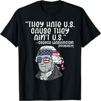 Mrze nas uzrokuju majicu George Washington 4. srpnja