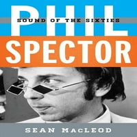 Tempo: & pojačalo; Glazba Rock, Pop i kultura: Phil Spector: zvuk šezdesetih